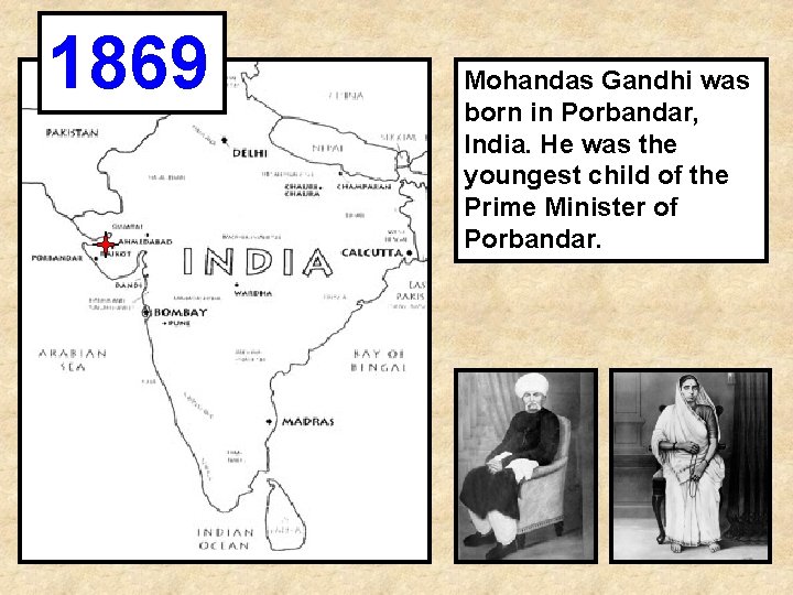 1869 Mohandas Gandhi was born in Porbandar, India. He was the youngest child of