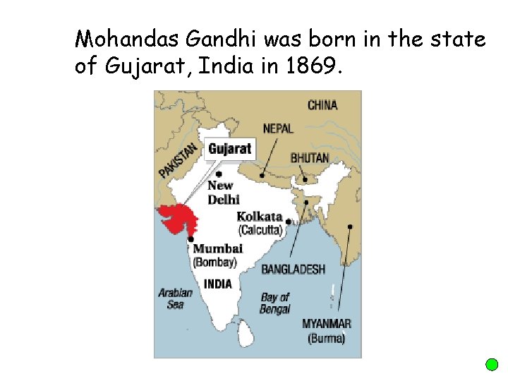 Mohandas Gandhi was born in the state of Gujarat, India in 1869. 