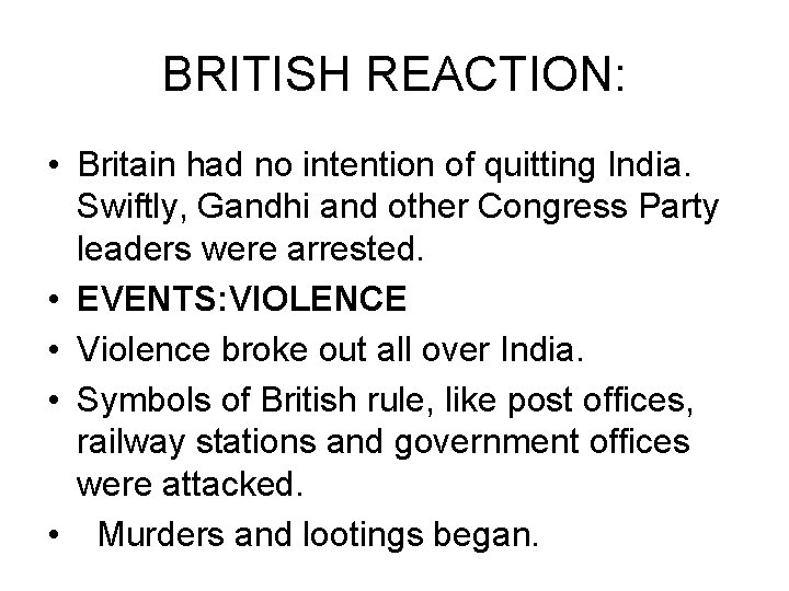 BRITISH REACTION: • Britain had no intention of quitting India. Swiftly, Gandhi and other