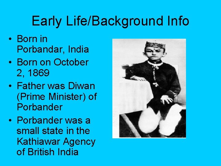 Early Life/Background Info • Born in Porbandar, India • Born on October 2, 1869