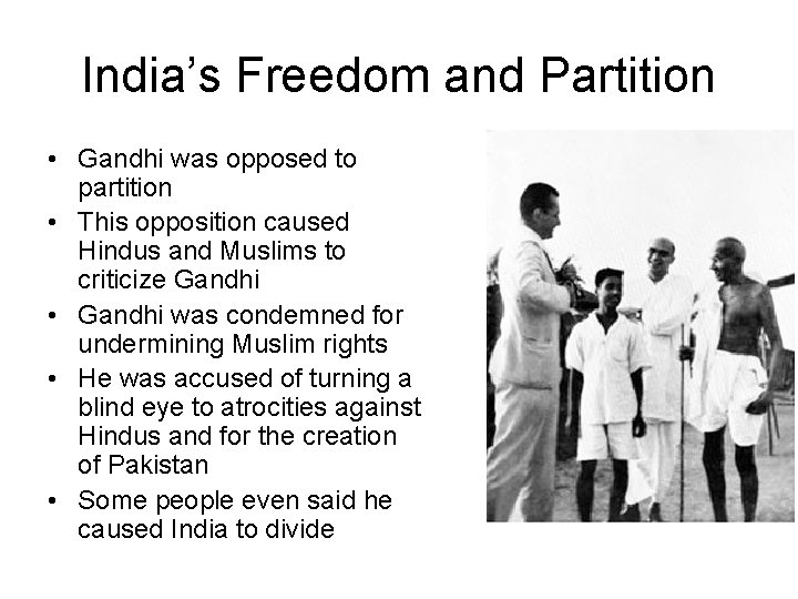 India’s Freedom and Partition • Gandhi was opposed to partition • This opposition caused