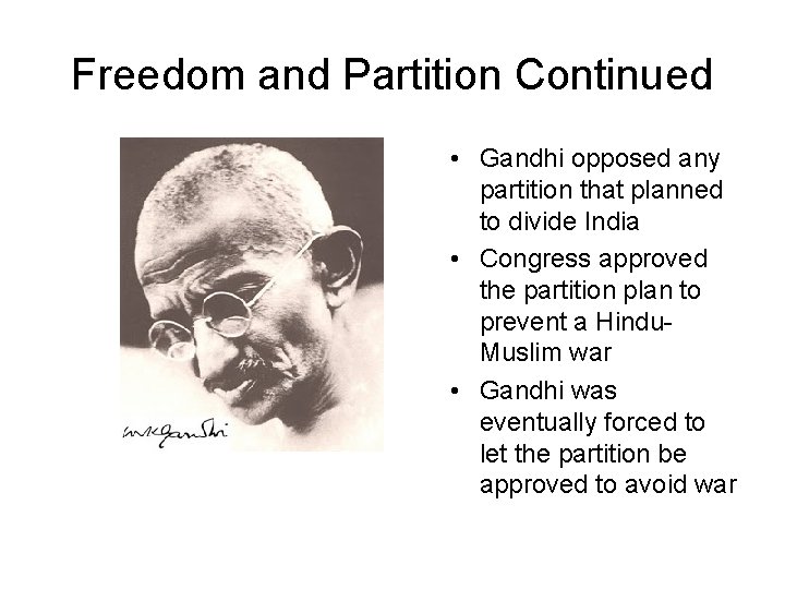 Freedom and Partition Continued • Gandhi opposed any partition that planned to divide India