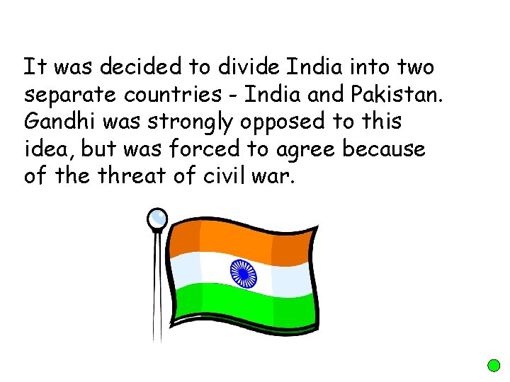 It was decided to divide India into two separate countries - India and Pakistan.