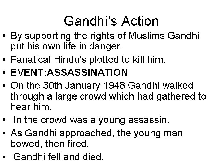 Gandhi’s Action • By supporting the rights of Muslims Gandhi put his own life