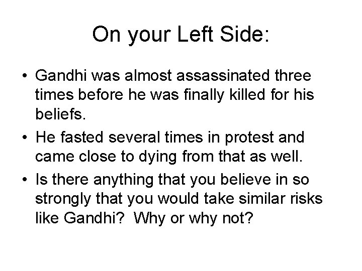 On your Left Side: • Gandhi was almost assassinated three times before he was