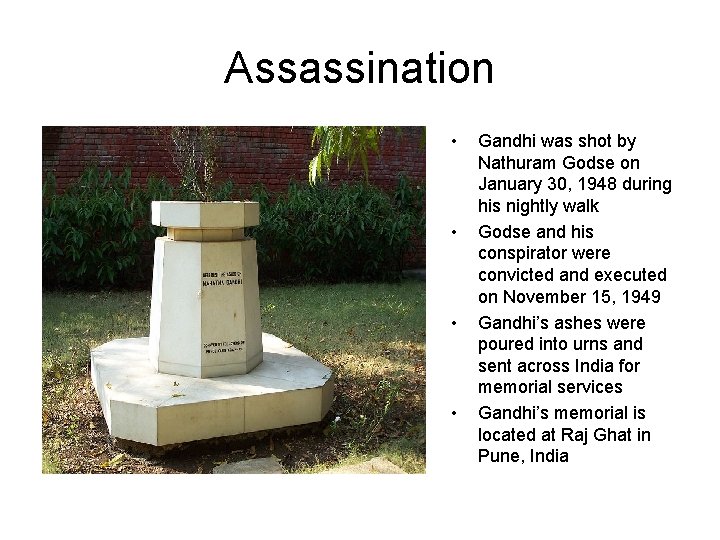 Assassination • • Gandhi was shot by Nathuram Godse on January 30, 1948 during