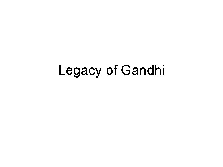 Legacy of Gandhi 