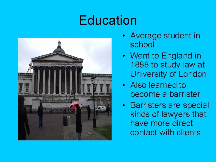 Education • Average student in school • Went to England in 1888 to study