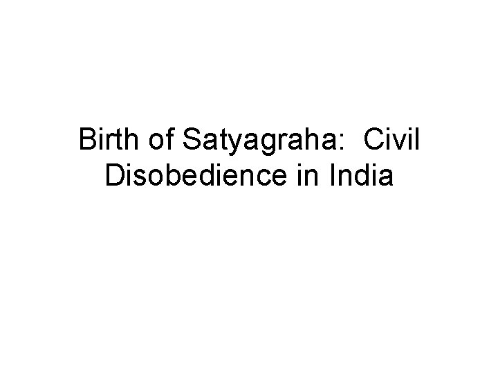 Birth of Satyagraha: Civil Disobedience in India 
