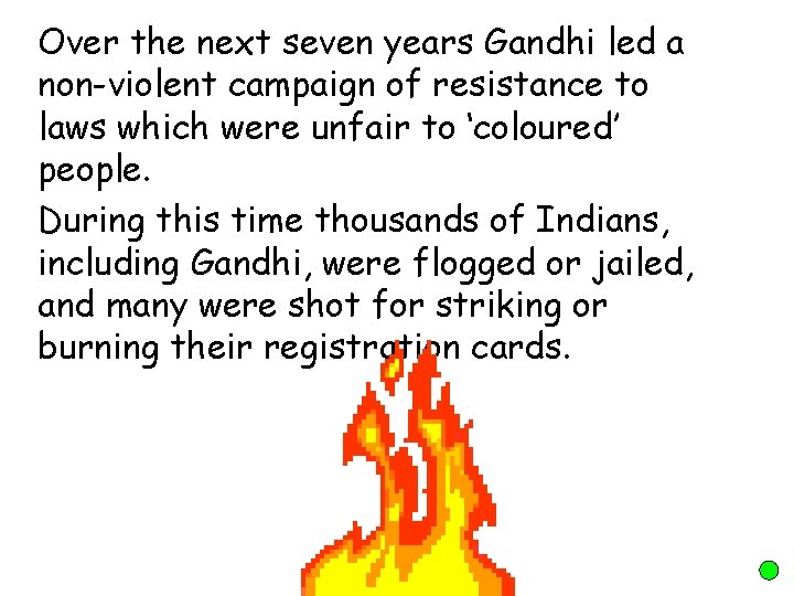 Over the next seven years Gandhi led a non-violent campaign of resistance to laws