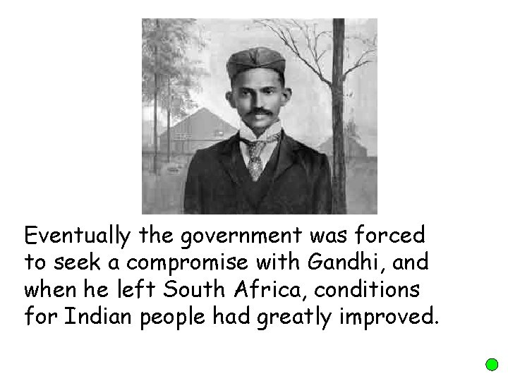 Eventually the government was forced to seek a compromise with Gandhi, and when he