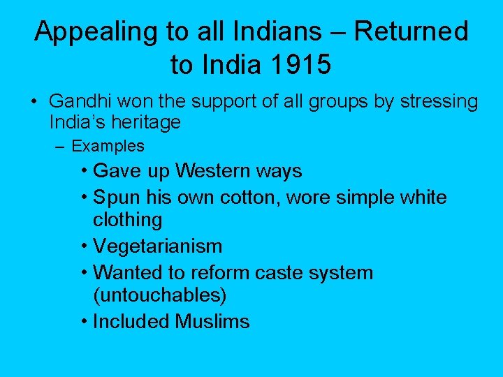 Appealing to all Indians – Returned to India 1915 • Gandhi won the support