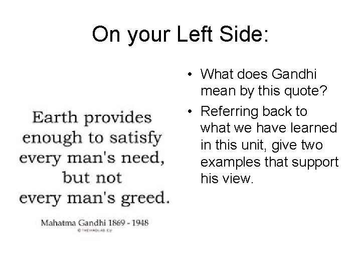 On your Left Side: • What does Gandhi mean by this quote? • Referring