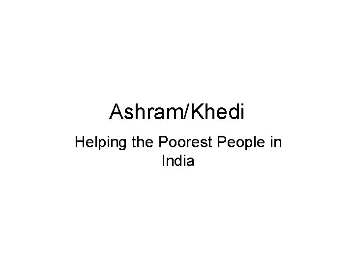 Ashram/Khedi Helping the Poorest People in India 
