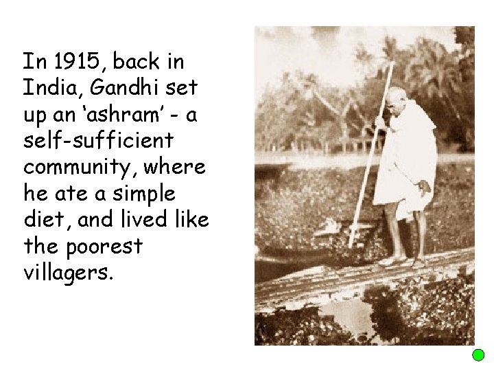 In 1915, back in India, Gandhi set up an ‘ashram’ - a self-sufficient community,