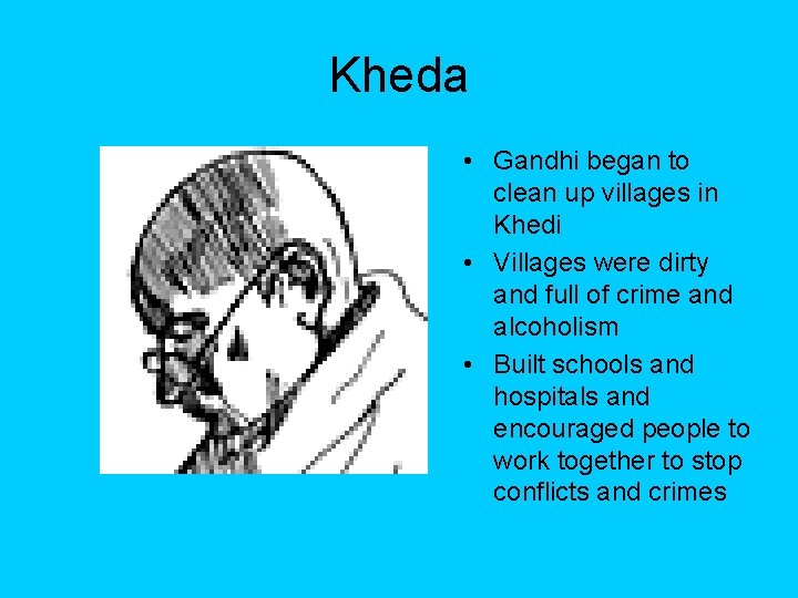 Kheda • Gandhi began to clean up villages in Khedi • Villages were dirty