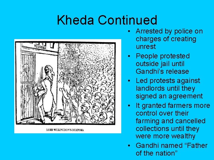 Kheda Continued • Arrested by police on charges of creating unrest • People protested