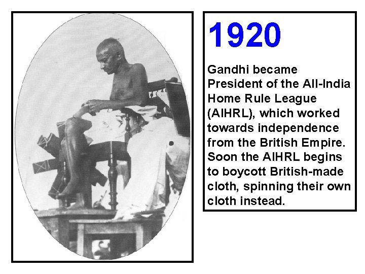 1920 Gandhi became President of the All-India Home Rule League (AIHRL), which worked towards