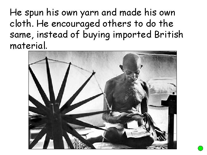 He spun his own yarn and made his own cloth. He encouraged others to