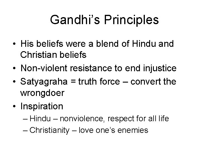 Gandhi’s Principles • His beliefs were a blend of Hindu and Christian beliefs •