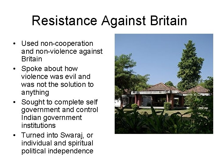 Resistance Against Britain • Used non-cooperation and non-violence against Britain • Spoke about how