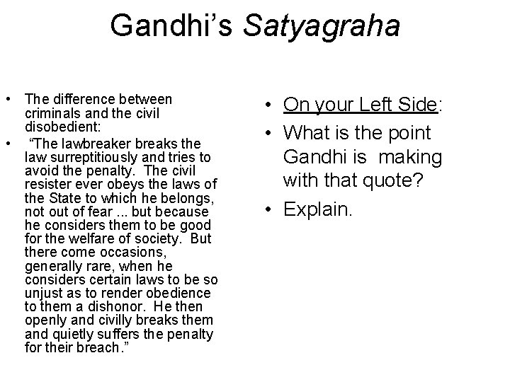 Gandhi’s Satyagraha • The difference between criminals and the civil disobedient: • “The lawbreaker