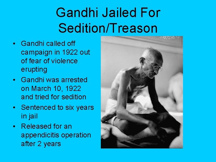 Gandhi Jailed For Sedition/Treason • Gandhi called off campaign in 1922 out of fear