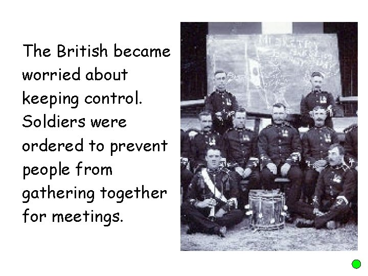 The British became worried about keeping control. Soldiers were ordered to prevent people from