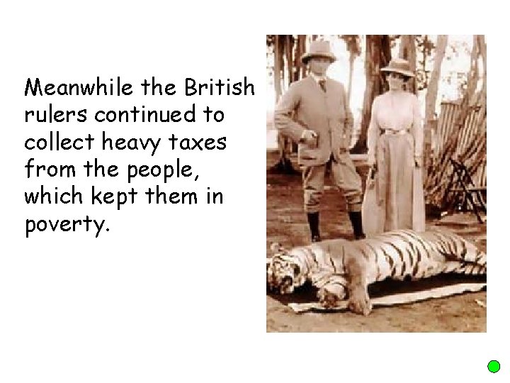 Meanwhile the British rulers continued to collect heavy taxes from the people, which kept