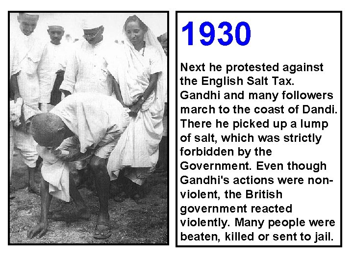 1930 Next he protested against the English Salt Tax. Gandhi and many followers march