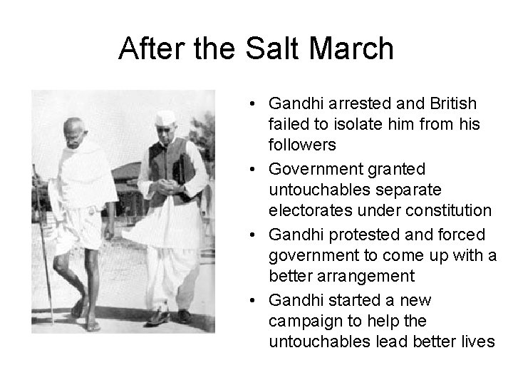After the Salt March • Gandhi arrested and British failed to isolate him from