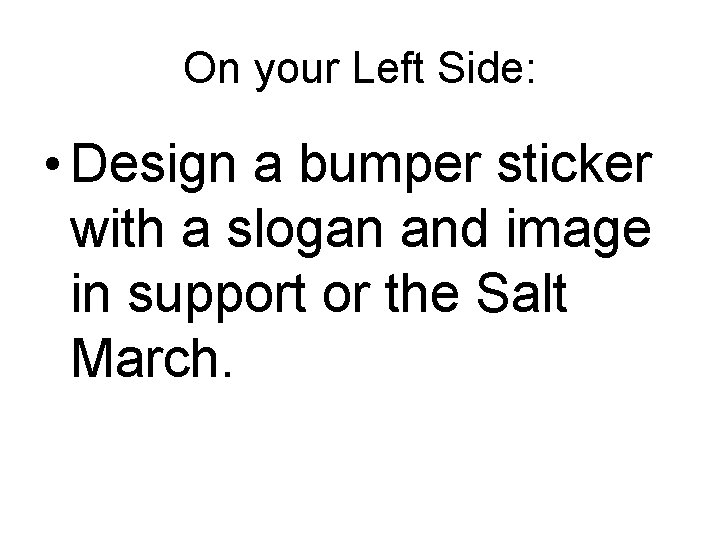 On your Left Side: • Design a bumper sticker with a slogan and image