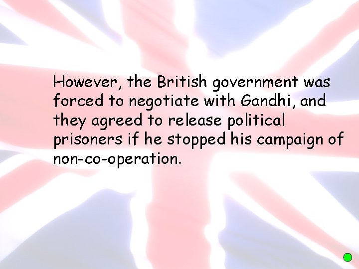 However, the British government was forced to negotiate with Gandhi, and they agreed to