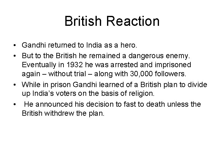 British Reaction • Gandhi returned to India as a hero. • But to the