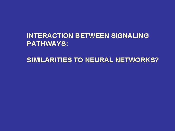 INTERACTION BETWEEN SIGNALING PATHWAYS: SIMILARITIES TO NEURAL NETWORKS? 
