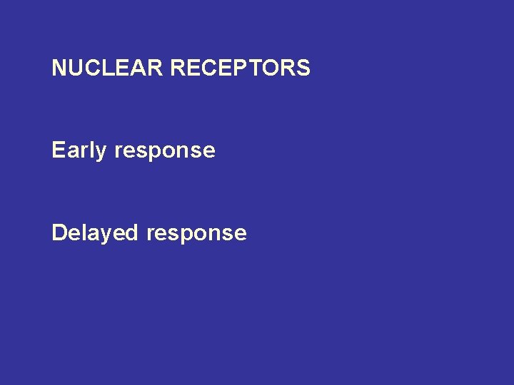 NUCLEAR RECEPTORS Early response Delayed response 