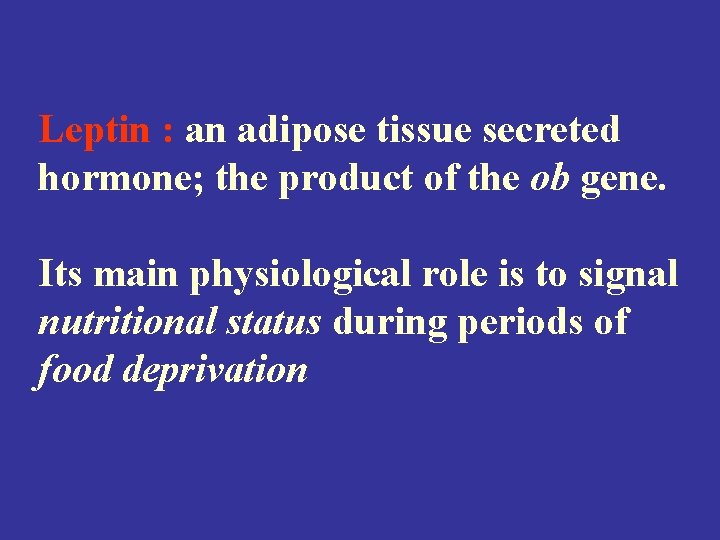 Leptin : an adipose tissue secreted hormone; the product of the ob gene. Its