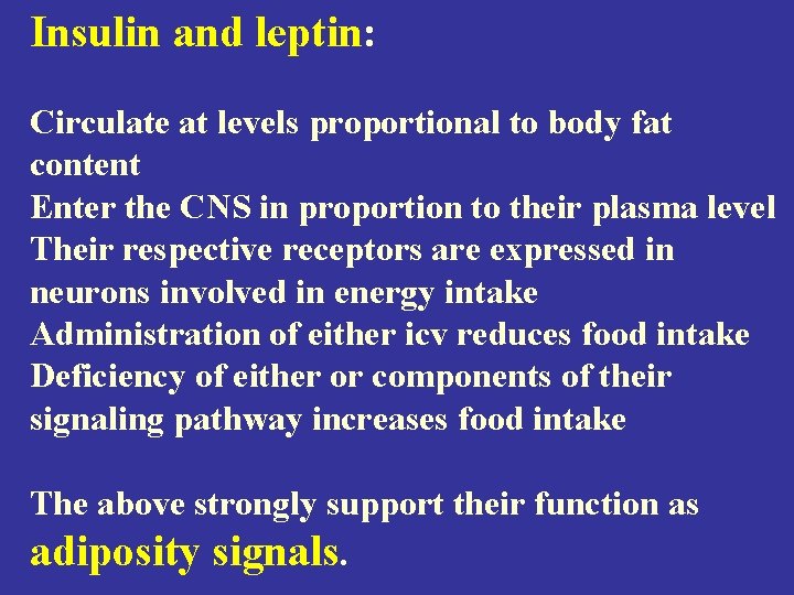 Insulin and leptin: Circulate at levels proportional to body fat content Enter the CNS