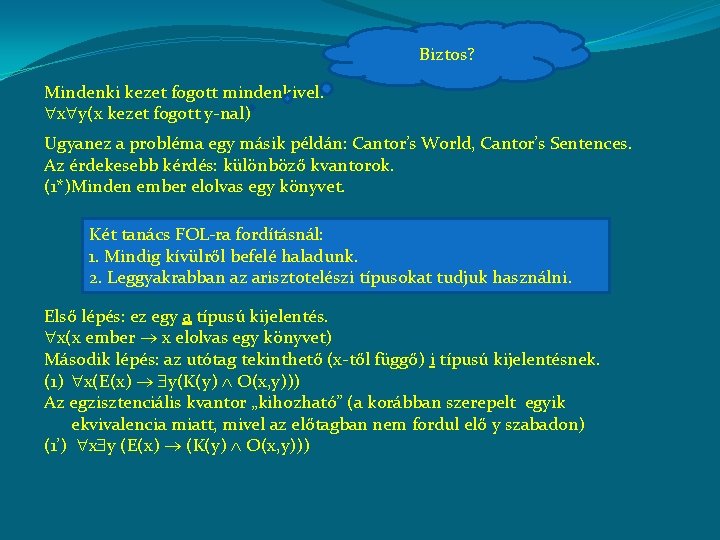 Biztos? Mindenki kezet fogott mindenkivel. x y(x kezet fogott y-nal) Ugyanez a probléma egy