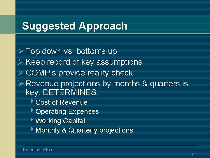 Suggested Approach Ø Top down vs. bottoms up Ø Keep record of key assumptions
