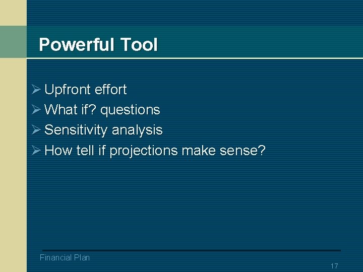 Powerful Tool Ø Upfront effort Ø What if? questions Ø Sensitivity analysis Ø How