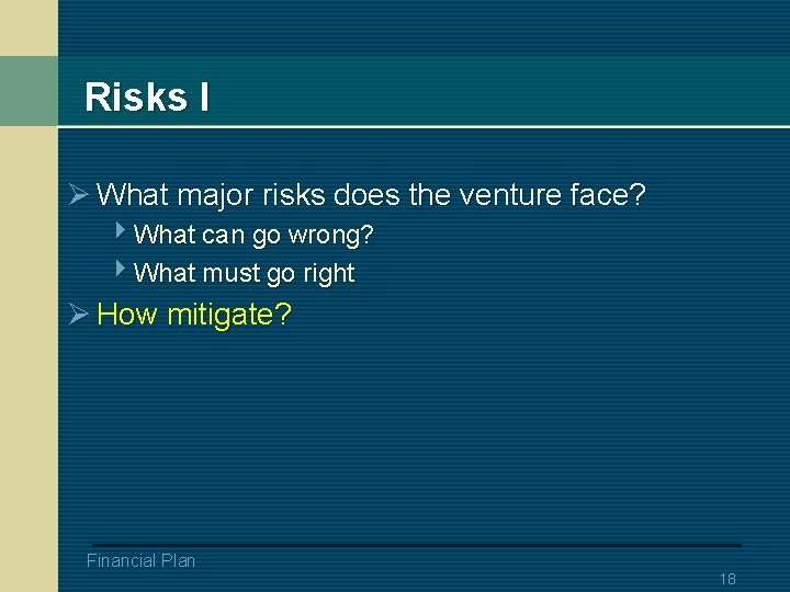 Risks I Ø What major risks does the venture face? 4 What can go