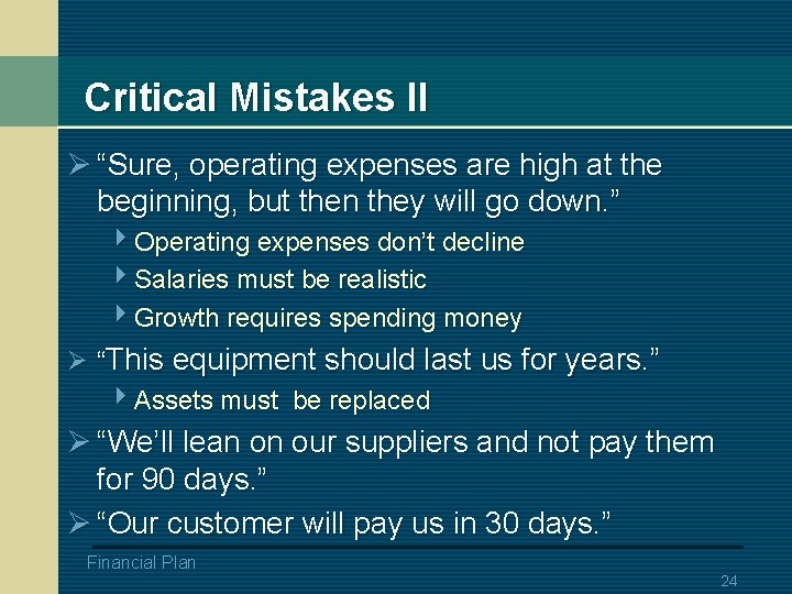 Critical Mistakes II Ø “Sure, operating expenses are high at the beginning, but then