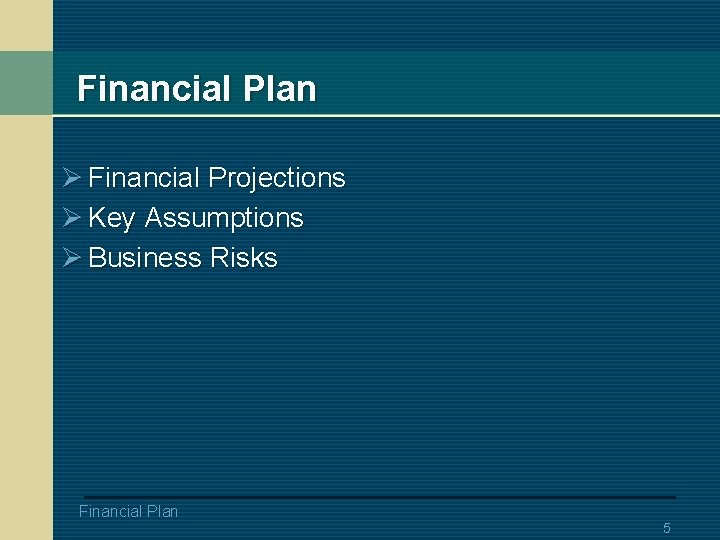 Financial Plan Ø Financial Projections Ø Key Assumptions Ø Business Risks Financial Plan 5