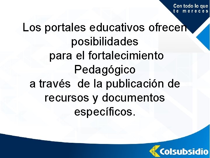 Los portales educativos ofrecen posibilidades para el fortalecimiento Pedagógico a través de la publicación