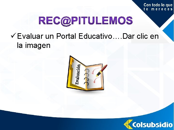 ü Evaluar un Portal Educativo…. Dar clic en la imagen 