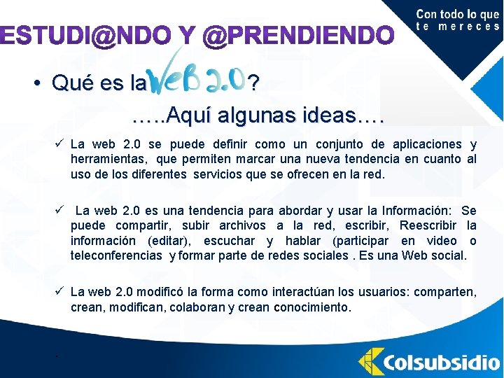  • Qué es la ? …. . Aquí algunas ideas…. ü La web