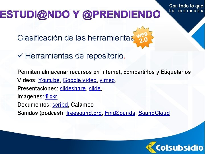 Clasificación de las herramientas ü Herramientas de repositorio. Permiten almacenar recursos en Internet, compartirlos