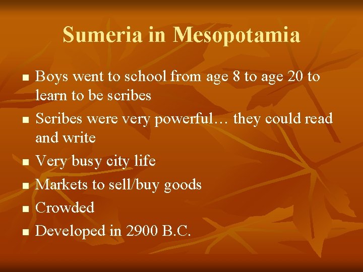 Sumeria in Mesopotamia n n n Boys went to school from age 8 to