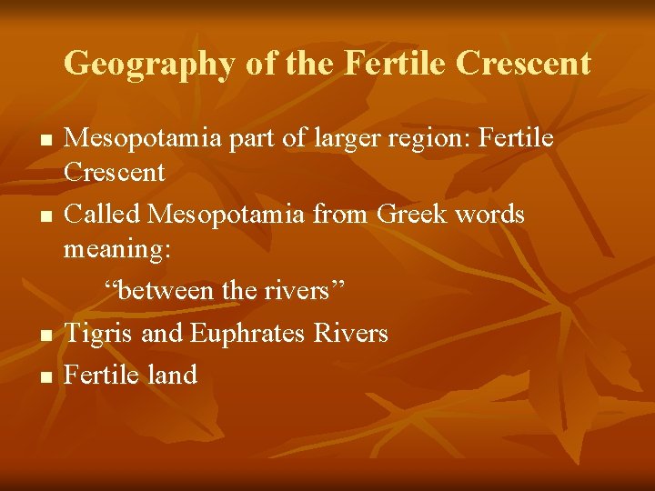 Geography of the Fertile Crescent n n Mesopotamia part of larger region: Fertile Crescent